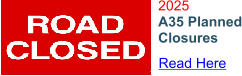 2025 A35 Planned Closures  Read Here