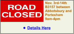 Nov. 3rd-14th  B3157 between Abbotsbury and Portesham 9am-4pm •	Details Here