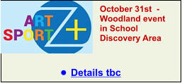 October 31st  -Woodland event in School Discovery Area   •	Details tbc