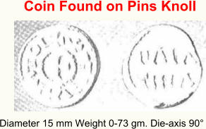 Diameter 15 mm Weight 0-73 gm. Die-axis 90°             Coin Found on Pins Knoll