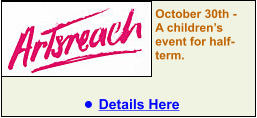 October 30th -  A children’s event for half-term.  •	Details Here