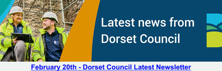 February 20th - Dorset Council Latest Newsletter