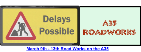 March 9th - 13th Road Works on the A35 A35 ROADWORKS