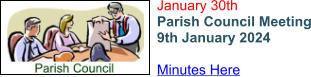 January 30th Parish Council Meeting 9th January 2024  Minutes Here