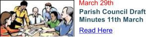 March 29th Parish Council Draft Minutes 11th March Read Here