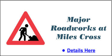 Major Roadworks at Miles Cross •	Details Here