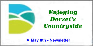 Enjoying Dorset’s Countryside •	May 8th - Newsletter
