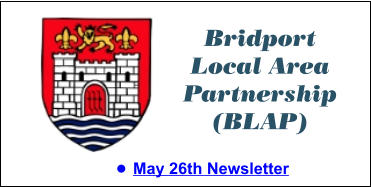Bridport Local Area Partnership (BLAP) •	May 26th Newsletter
