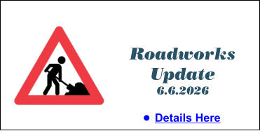 Roadworks Update 6.6.2026 •	Details Here