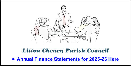 Litton Cheney Parish Council •	Annual Finance Statements for 2025-26 Here