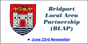 Bridport Local Area Partnership (BLAP) •	June 23rd Newsletter