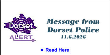 Message from Dorset Police 11.6.2026 •	Read Here