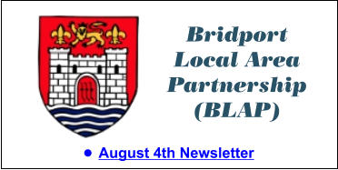 Bridport Local Area Partnership (BLAP) •	August 4th Newsletter