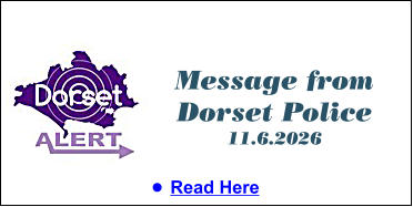 Message from Dorset Police 11.6.2026 •	Read Here